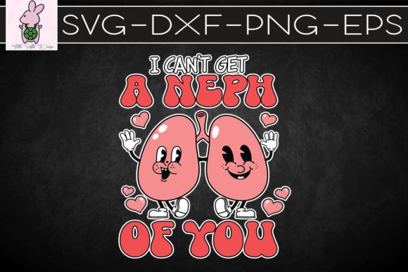 I Cant Get a Neph of You Nurse Valentine Graphics & Crafts