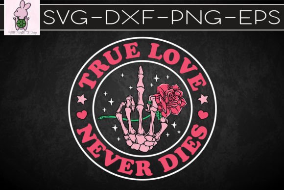 True Love Never Dies Rose Skeleton Hand Graphics for Crafts