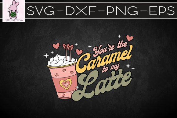You're the Caramel to My Latte Valentine: Graphics & Crafts
